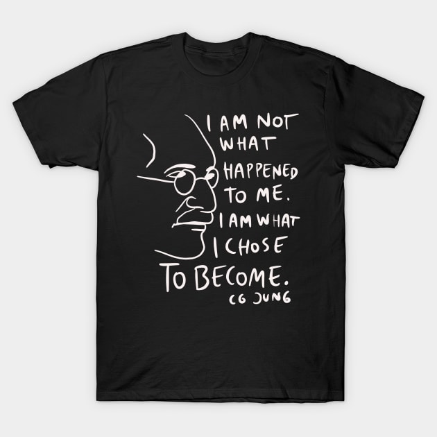 CG Jung Quote - I Am Not What Happened To Me T-Shirt by isstgeschichte